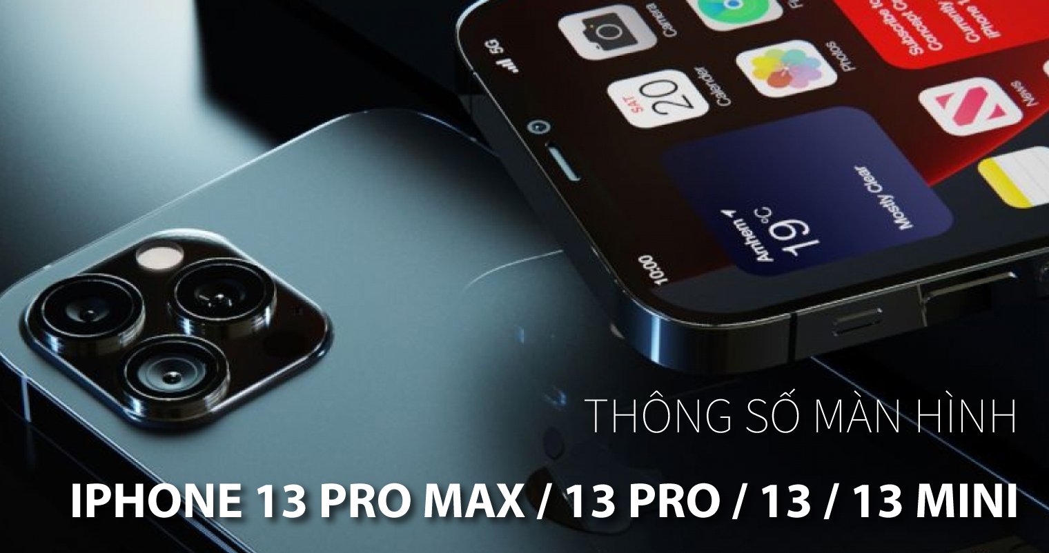 so sánh thông số màn hình iPhone 13 Pro Max / 13 Pro / 13 / 13 Mini
